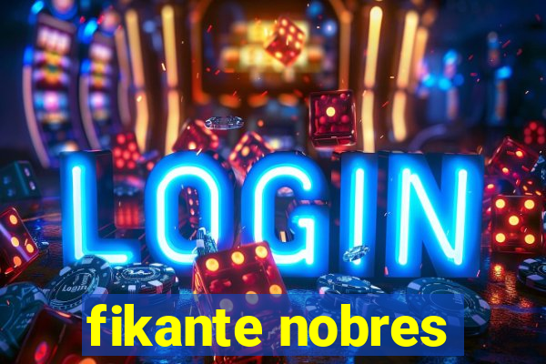 fikante nobres